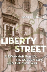 Liberty Street - A Savannah Family, Its Golden Boy, and the Civil War