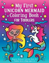My First Unicorn Mermaid Coloring Book for Toddlers - Magical Rainbow Coloring Book for Toddler Girls & Boys ages 1-3