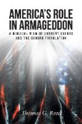America's Role in Armageddon - A Biblical View of Current Events and the Coming Tribulation