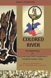 Colored River - The Untold Story of the Great Land Theft Conspiracy in Freestone County, Texas