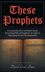 These Prophets - A Comprehensive In-Depth Study Revealing Biblical Prophecy in Light of Emerging World Developments