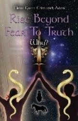 Rise Beyond Fear To Truth