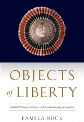 Objects of Liberty - British Women Writers and Revolutionary Souvenirs