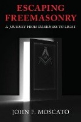 Escaping Freemasonry - A Journey from Darkness to Light