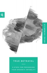 True Betrayal - 9 Steps for Processing Your Spouse's Infidelity