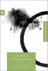 Growing After Trauma - 9 Steps Toward Renewed Peace
