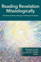 Reading Revelation Missiologically - The Missionary Motive, Message, and Methods of Revelation