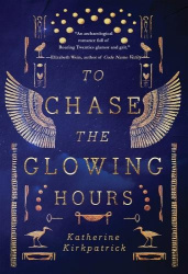 To Chase the Glowing Hours - A novel of Highclere and Egypt