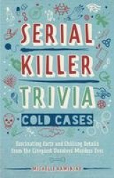 Serial Killer Trivia: Cold Cases - Fascinating Facts and Chilling Details from the Creepiest Unsolved Murders Ever