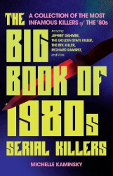The Big Book of 1980s Serial Killers - A Collection of the Most Infamous Killers of the '80s, Including Jeffrey Dahmer, the Gold