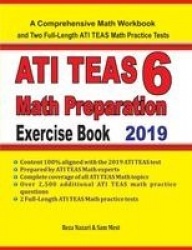 ATI TEAS 6 Math Preparation Exercise Book - A Comprehensive Math Workbook and Two Full-Length ATI TEAS 6 Math Practice Tests