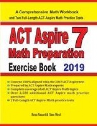 ACT Aspire 7 Math Preparation Exercise Book - A Comprehensive Math Workbook and Two Full-Length ACT Aspire 7 Math Practice Tests