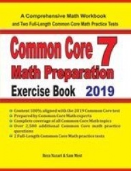 Common Core 7 Math Preparation Exercise Book - A Comprehensive Math Workbook and Two Full-Length Common Core 7 Math Practice Tes