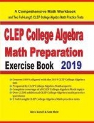 CLEP College Algebra Math Preparation Exercise Book - A Comprehensive Math Workbook and Two Full-Length CLEP College Algebra Mat