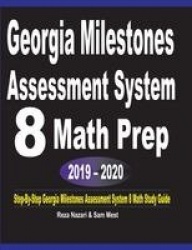 Georgia Milestones Assessment System 8 Math Prep 2019 - 2020 - Step-By-Step Georgia Milestones Assessment System 8 Math Study Gu