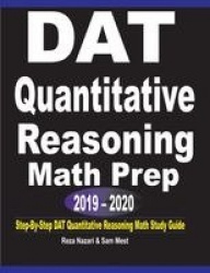 DAT Quantitative Reasoning Math Prep 2019 - 2020 - Step-By-Step DAT Quantitative Reasoning Math Study Guide
