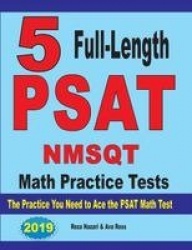 5 Full Length PSAT / NMSQT Math Practice Tests - The Practice You Need to Ace the PSAT Math Test