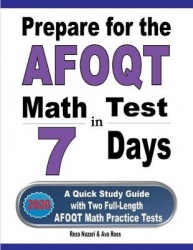 Prepare for the AFOQT Math Test in 7 Days - A Quick Study Guide with Two Full-Length AFOQT Math Practice Tests