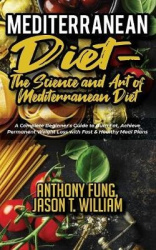Mediterranean Diet - The Science and Art of Mediterranean Diet - A Complete Beginner's Guide to Burn Fat, Achieve Permanent Weig