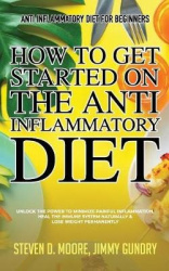 Anti Inflammatory Diet for Beginners - How to Get Started on the Anti Inflammatory Diet - Unlock the Power to Minimize Painful I