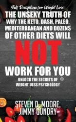 Self Discipline for Weight Loss - The Unsexy Truth of Why the Keto, Dash, Paleo, Mediterranean and Dozens of other Diets will NO