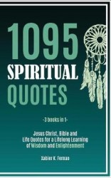 1095 Spiritual Quotes - Jesus Christ, Bible and Life Quotes for a Lifelong Learning of Wisdom and Enlightenment