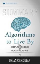 Summary of Algorithms to Live By - The Computer Science of Human Decisions by Brian Christian and Tom Griffiths