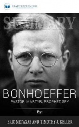 Summary of Bonhoeffer - Pastor, Martyr, Prophet, Spy: A Righteous Gentile vs. the Third Reich by Eric Metaxas