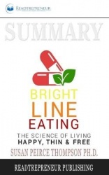 Summary of Bright Line Eating - The Science of Living Happy, Thin & Free by Susan Pierce Thompson