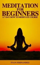 Meditation for Beginners - A 7-Day How To Meditate Course