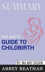 Summary of Ina May's Guide to Childbirth - Updated With New Material by Ina May Gaskin