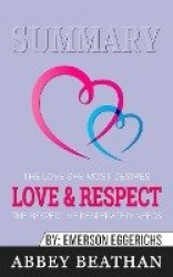 Summary of Love & Respect - The Love She Most Desires; The Respect He Desperately Needs by Emerson Eggerichs
