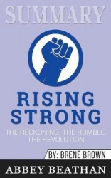 Summary of Rising Strong - The Reckoning. The Rumble. The Revolution by Brene Brown