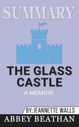 Summary of The Glass Castle - A Memoir by Jeannette Walls