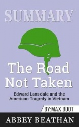 Summary of The Road Not Taken - Edward Lansdale and the American Tragedy in Vietnam by Max Boot