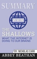 Summary of The Shallows - What the Internet Is Doing to Our Brains by Nicholas Carr
