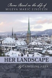 Her Landscape - Poems Based on the Life of Mileva Maric Einstein