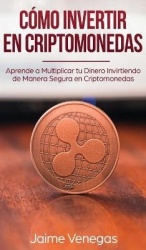 Cómo Invertir en Criptomonedas: Aprende a Multiplicar tu Dinero Invirtiendo de Manera Segura en Criptomonedas