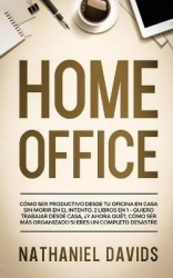 Home Office - Como Ser Productivo Desde tu Oficina en Casa Sin Morir en el Intento. 2 Libros en 1 - Quiero Trabajar Desde Casa, 