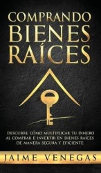 Comprando Bienes Raíces: Descubre cómo Multiplicar tu Dinero al Comprar e Invertir en Bienes Raíces de Manera Segura y Eficiente