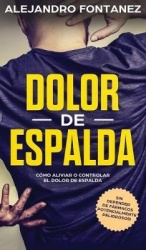 Dolor de Espalda: Cómo Aliviar o Controlar el Dolor de Espalda sin Depender de Fármacos Potencialmente Peligrosos