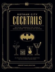 Gotham City Cocktails - The Official Batman Bar Book to Official Handcrafted Drinks From the World of Batman