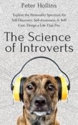 The Science of Introverts - Explore the Personality Spectrum for Self-Discovery, Self-Awareness, & Self-Care. Design a Life That