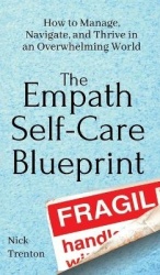 The Empath Self-Care Blueprint - How to Manage, Navigate, and Thrive in an Overwhelming World