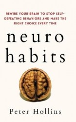 Neuro-Habits - Rewire Your Brain to Stop Self-Defeating Behaviors and Make the Right Choice Every Time