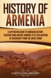 History of Armenia - A Captivating Guide to Armenian History, Starting from Ancient Armenia to Its Declaration of Sovereignty fr