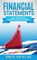 Financial Statements - The Ultimate Guide to Financial Statement Analysis for Business Owners and Investors