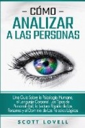 Cómo analizar a las personas - Una guía sobre la psicología humana, el lenguaje corporal, los tipos de personalidad, la lectura 