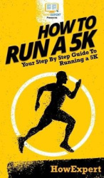 How To Run a 5K - Your Step By Step Guide To Running a 5K