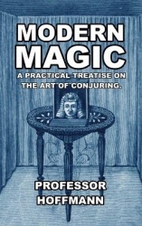 Modern Magic - A Practical Treatise on the Art of Conjuring
